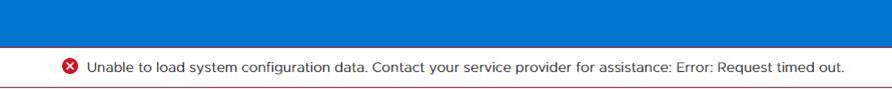 Näyttökuva virheilmoituksesta Unable to load system configuration data. Contact your service provider for assistance: Error: Request timed out.
