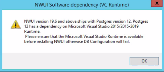 A NWUI versão 19.6 e superior é fornecida com a versão 12 do Postgres. O Postgres 12 depende do Microsoft Visual Studio 2015/2015-2019 Runtime. Certifique-se de que o Microsoft Visual Studio Runtime esteja disponível antes de instalar o NWUI, caso contrário, a configuração do banco de dados apresentará falha