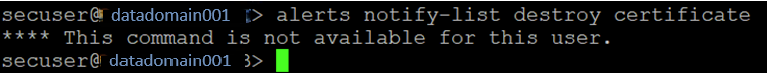 secuser認証情報を使用してログインし、「alerts notify-list destroy certificate」コマンドを実行すると、「This command is not available for this user」というエラーが出力されます。