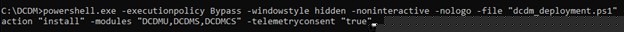 Type powershell.exe -executionpolicy Bypass -windowstyle hidden -noninteractive -nologo -file "dcdm_deployment.ps1" -action < install / uninstall > -modules < modules to install >